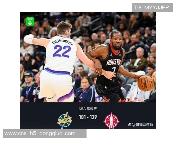 火箭队连胜三场杜兰特与申京联手助力大胜爵士